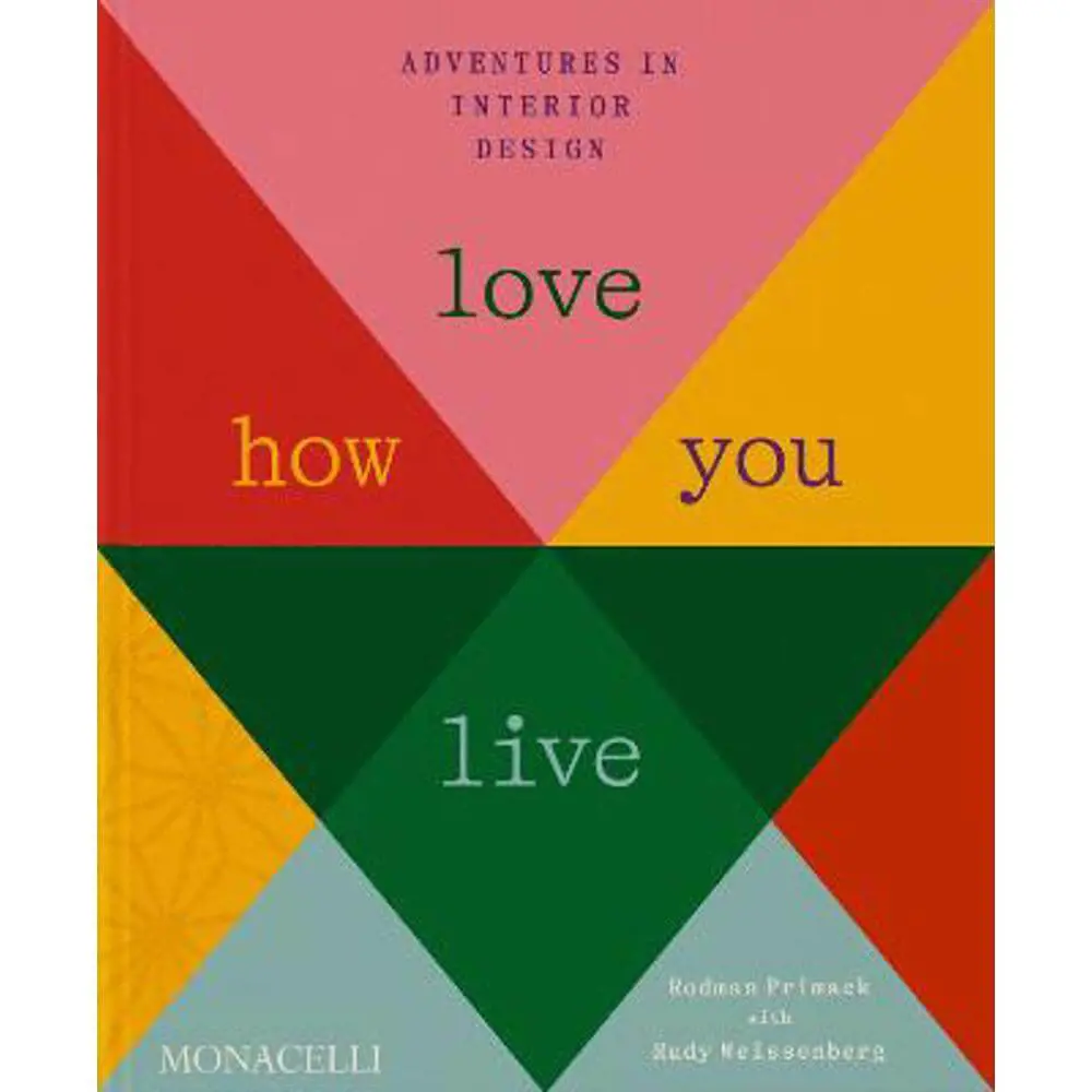Love How You Live: Adventures in Interior Design (Hardback) - Rodman Primack